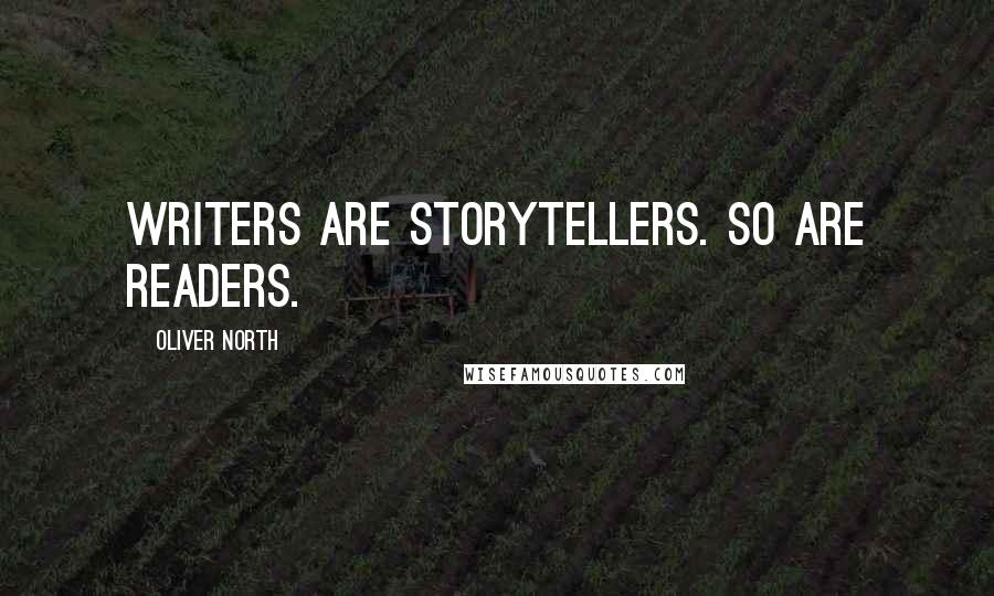 Oliver North Quotes: Writers are storytellers. So are readers.