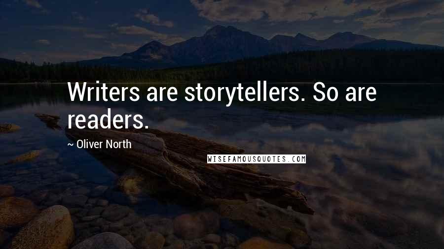 Oliver North Quotes: Writers are storytellers. So are readers.