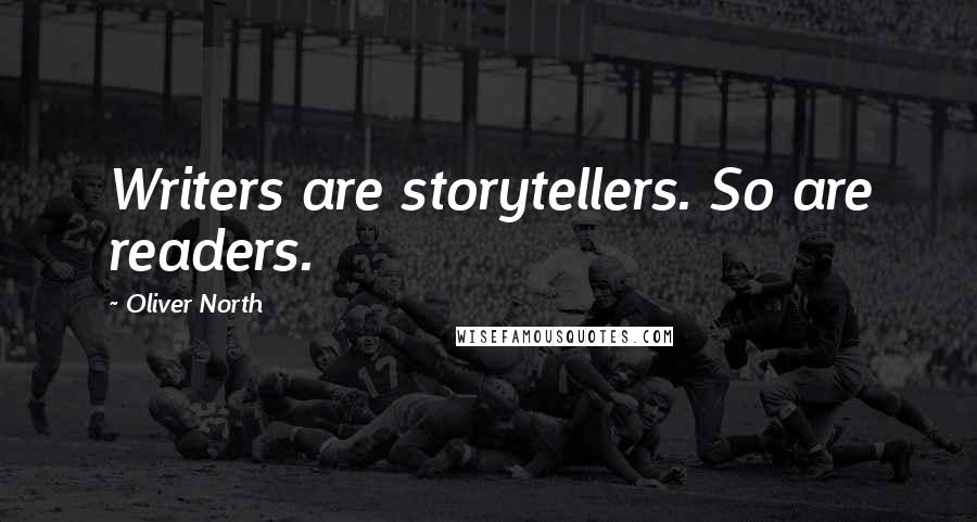 Oliver North Quotes: Writers are storytellers. So are readers.