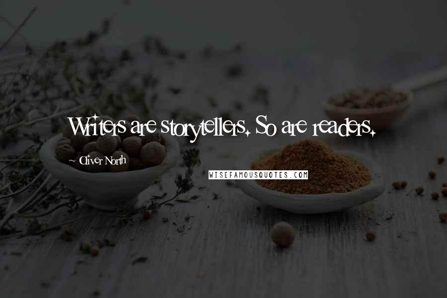 Oliver North Quotes: Writers are storytellers. So are readers.