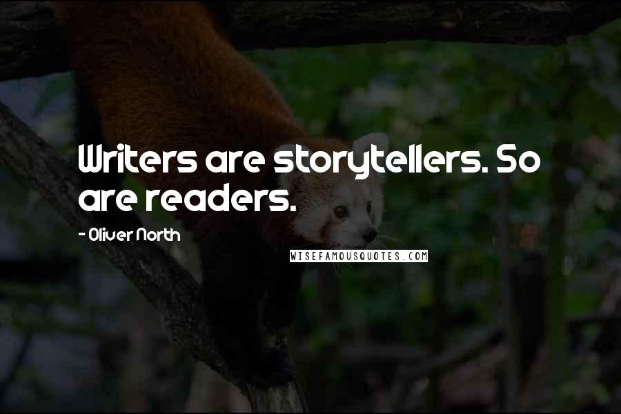 Oliver North Quotes: Writers are storytellers. So are readers.