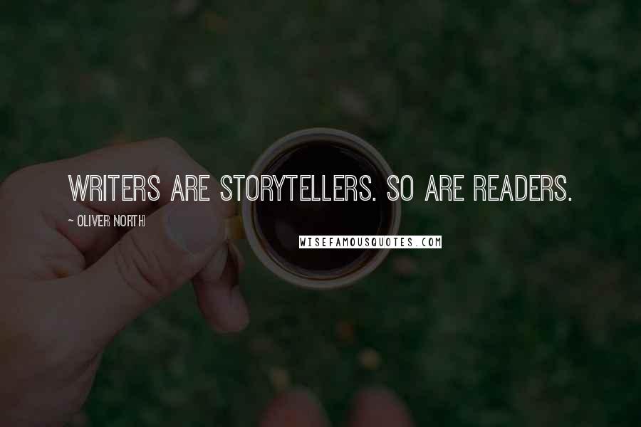 Oliver North Quotes: Writers are storytellers. So are readers.