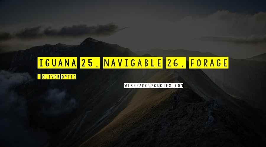 Oliver Optic Quotes: iguana 25. navigable 26. forage