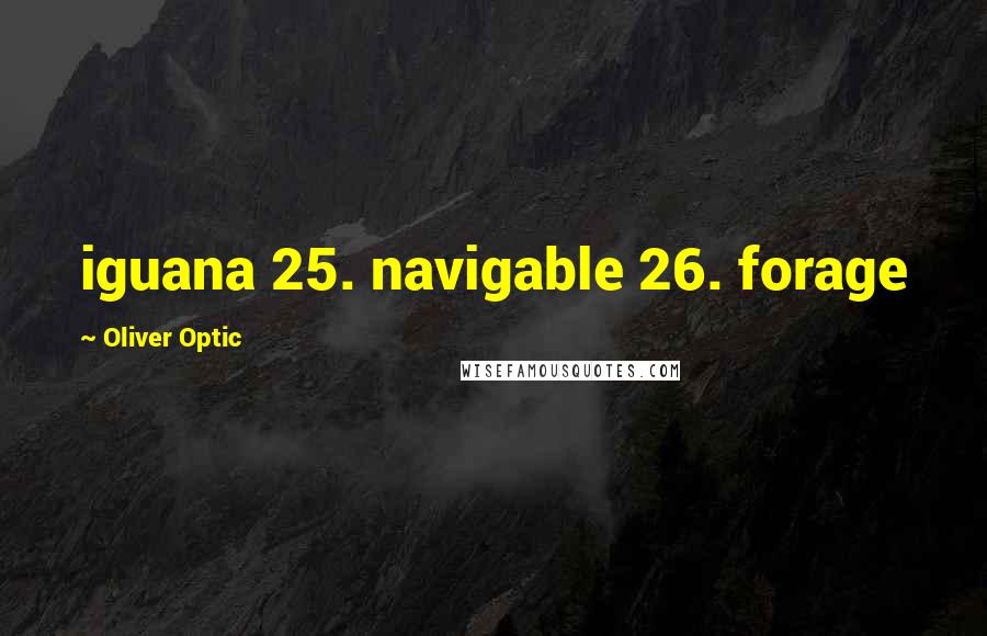 Oliver Optic Quotes: iguana 25. navigable 26. forage