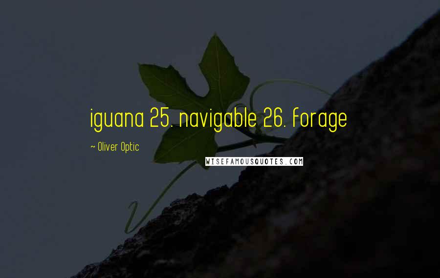 Oliver Optic Quotes: iguana 25. navigable 26. forage