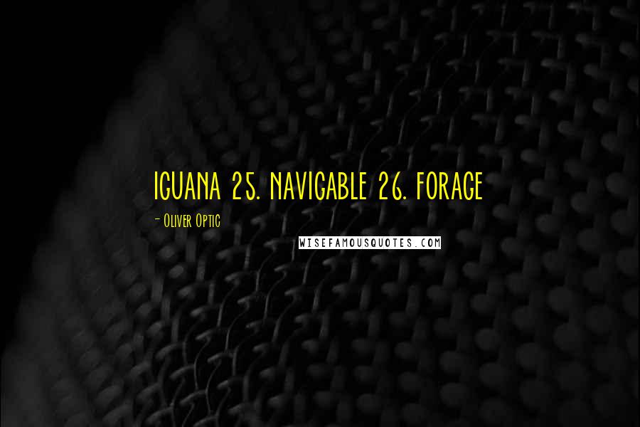 Oliver Optic Quotes: iguana 25. navigable 26. forage