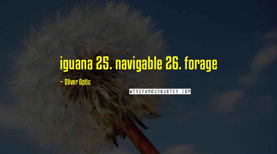 Oliver Optic Quotes: iguana 25. navigable 26. forage