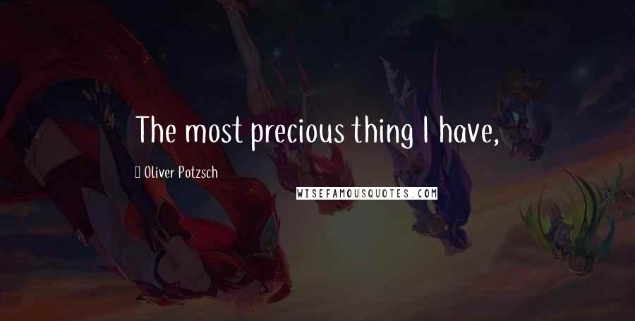 Oliver Potzsch Quotes: The most precious thing I have,