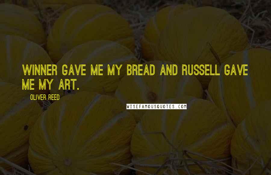 Oliver Reed Quotes: Winner gave me my bread and Russell gave me my art.