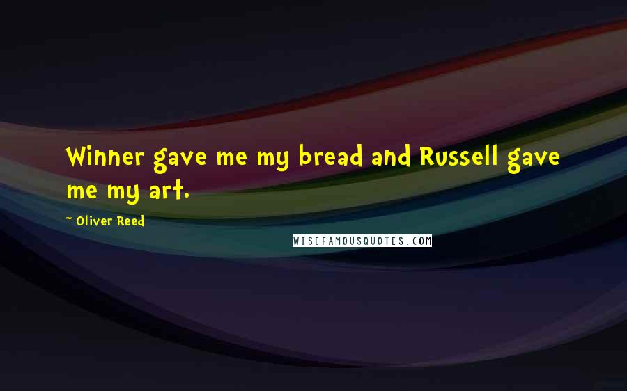 Oliver Reed Quotes: Winner gave me my bread and Russell gave me my art.