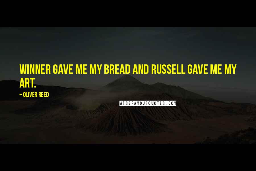 Oliver Reed Quotes: Winner gave me my bread and Russell gave me my art.