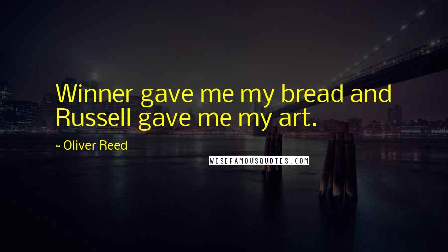 Oliver Reed Quotes: Winner gave me my bread and Russell gave me my art.