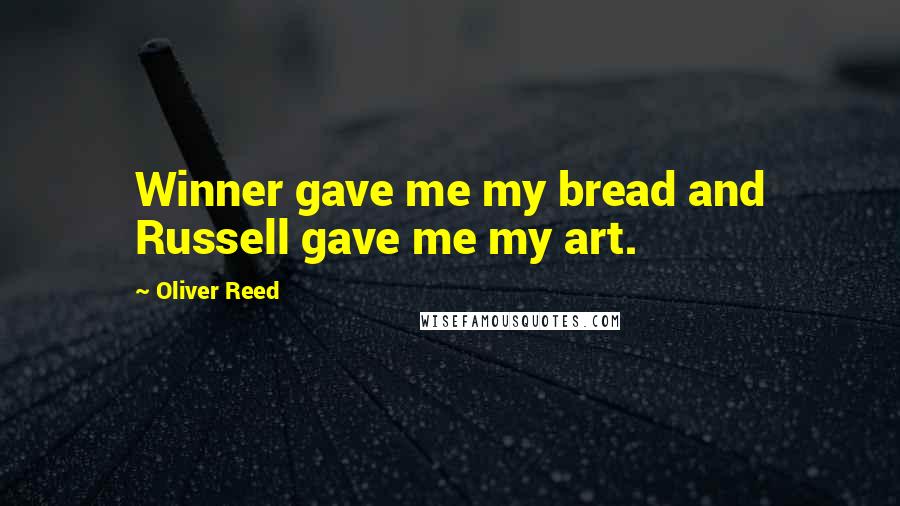 Oliver Reed Quotes: Winner gave me my bread and Russell gave me my art.