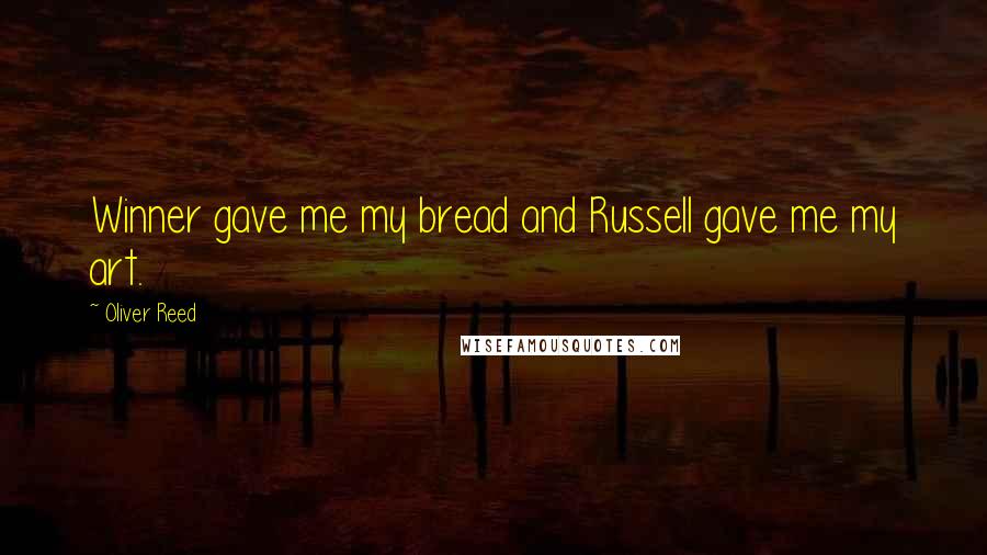 Oliver Reed Quotes: Winner gave me my bread and Russell gave me my art.