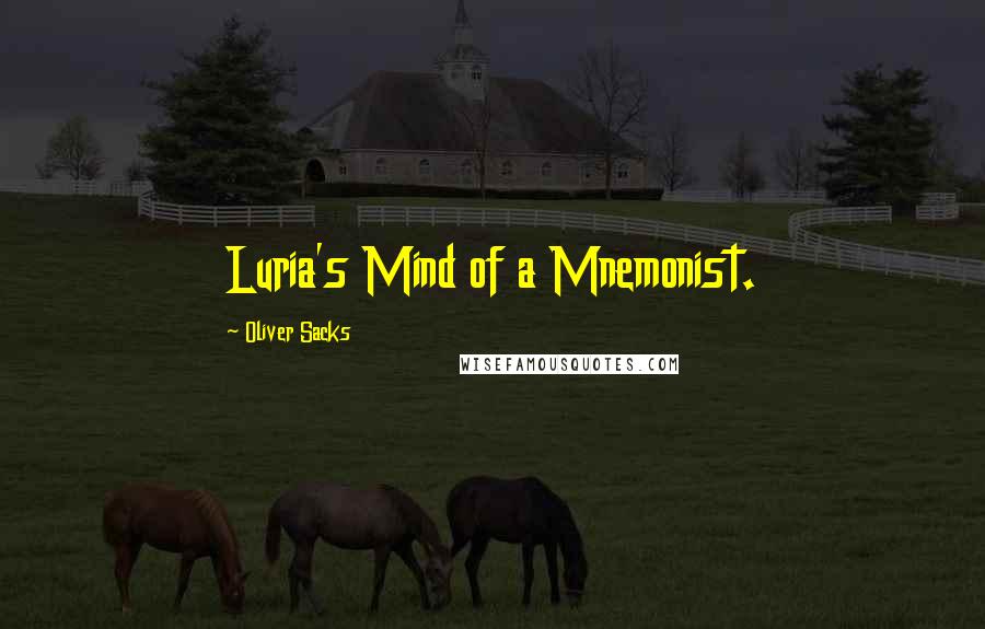Oliver Sacks Quotes: Luria's Mind of a Mnemonist.