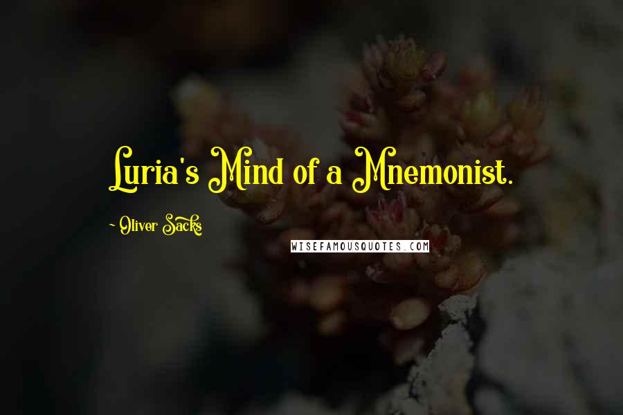 Oliver Sacks Quotes: Luria's Mind of a Mnemonist.