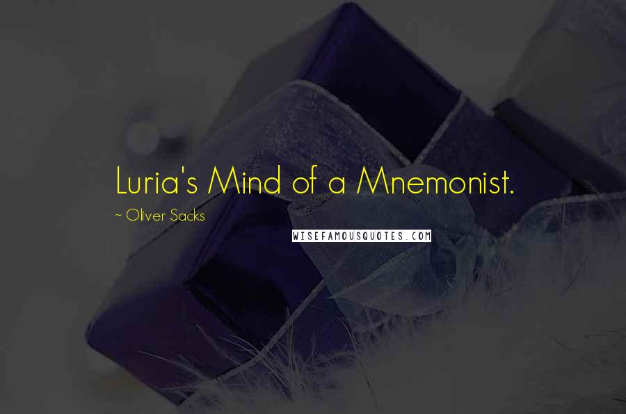 Oliver Sacks Quotes: Luria's Mind of a Mnemonist.