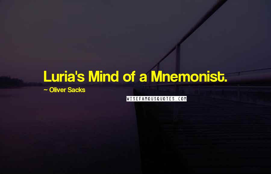 Oliver Sacks Quotes: Luria's Mind of a Mnemonist.