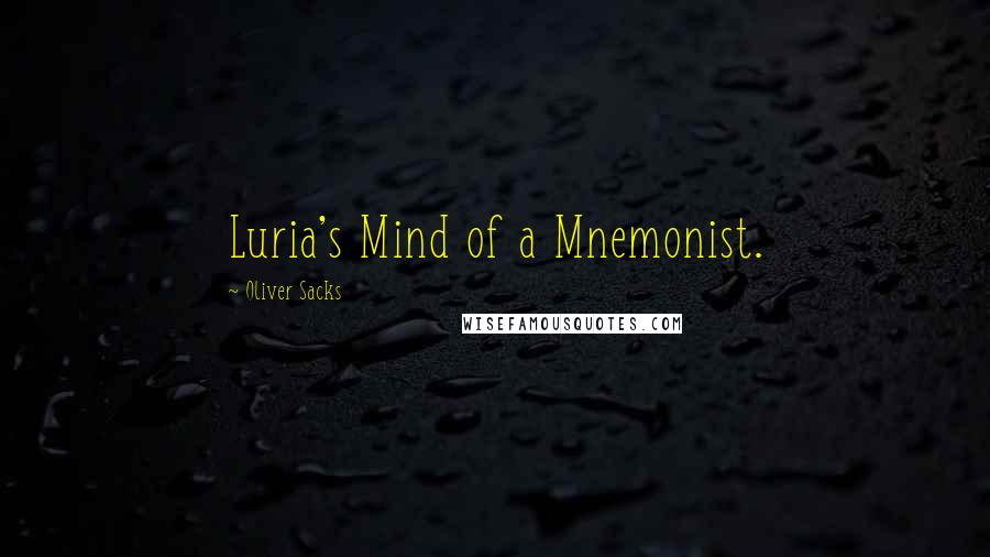 Oliver Sacks Quotes: Luria's Mind of a Mnemonist.