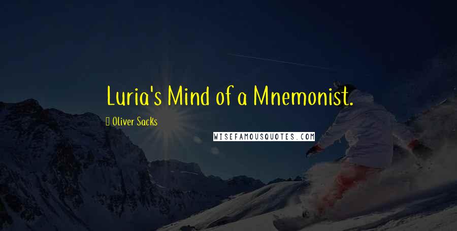 Oliver Sacks Quotes: Luria's Mind of a Mnemonist.