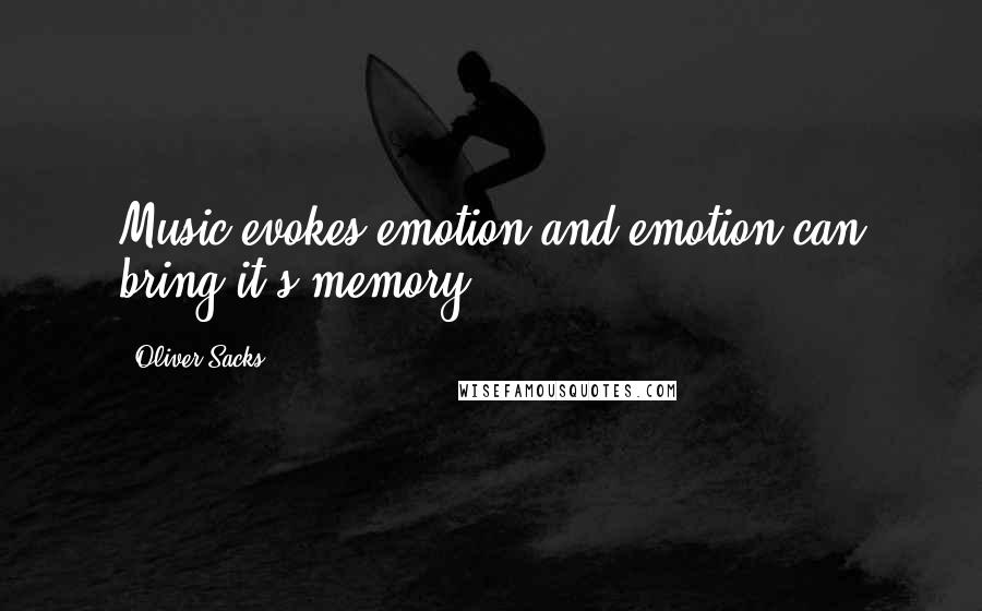 Oliver Sacks Quotes: Music evokes emotion and emotion can bring it's memory.