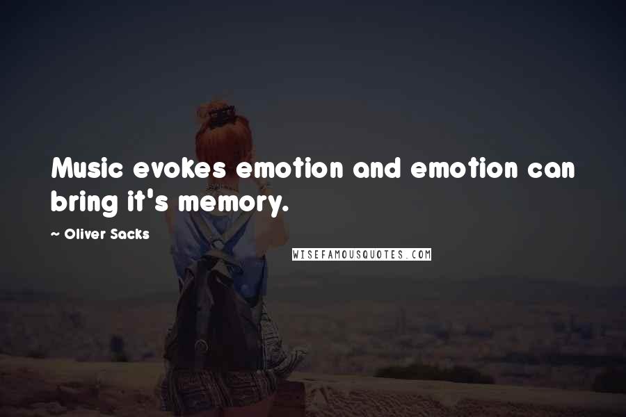 Oliver Sacks Quotes: Music evokes emotion and emotion can bring it's memory.