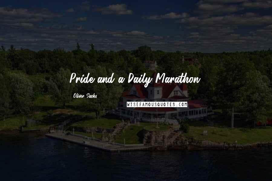 Oliver Sacks Quotes: Pride and a Daily Marathon,