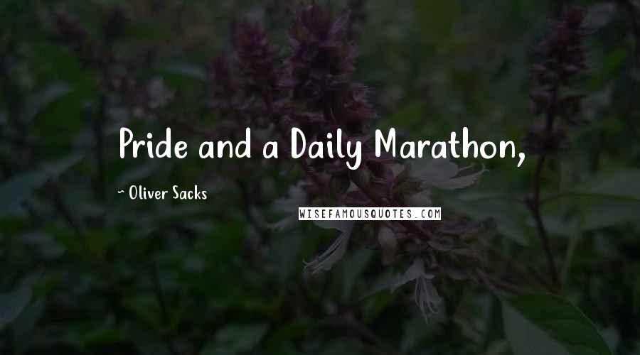 Oliver Sacks Quotes: Pride and a Daily Marathon,