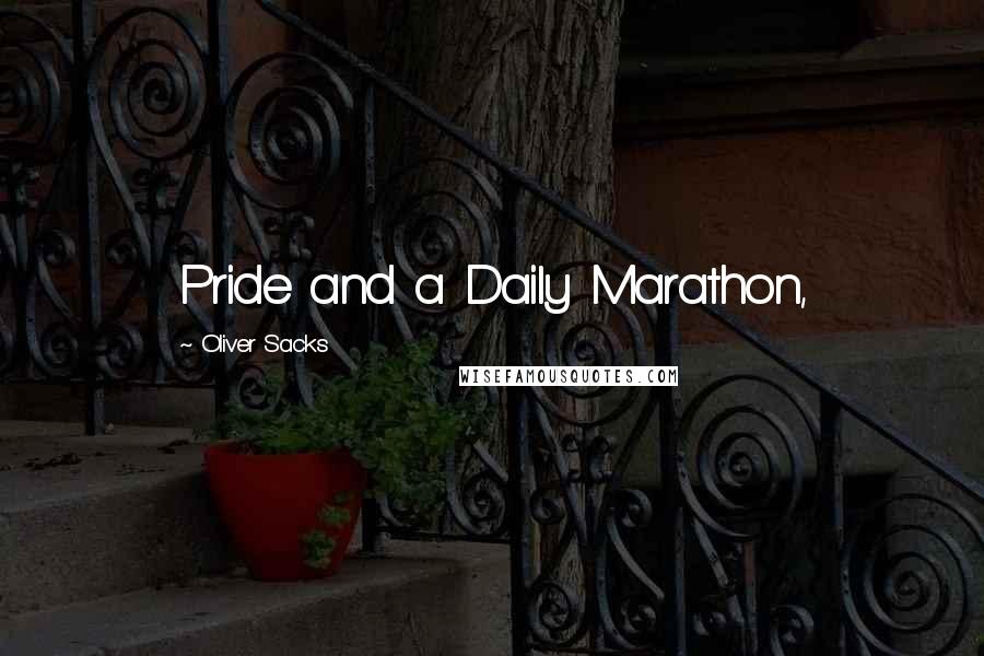 Oliver Sacks Quotes: Pride and a Daily Marathon,