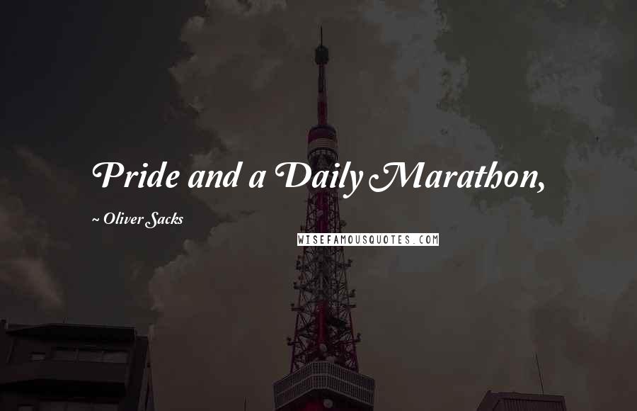 Oliver Sacks Quotes: Pride and a Daily Marathon,