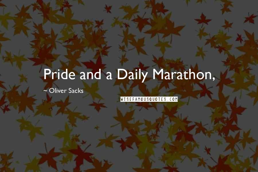 Oliver Sacks Quotes: Pride and a Daily Marathon,