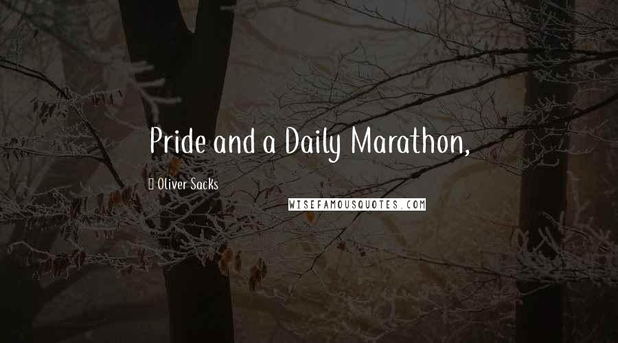 Oliver Sacks Quotes: Pride and a Daily Marathon,