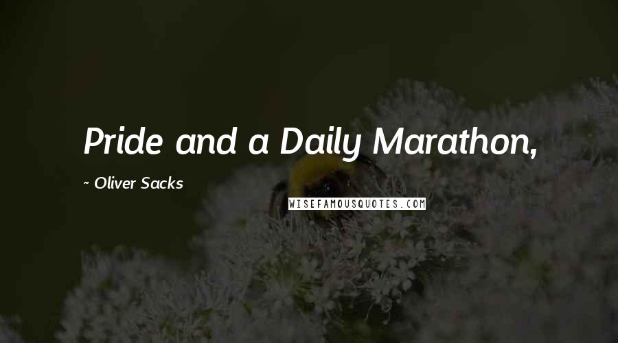 Oliver Sacks Quotes: Pride and a Daily Marathon,