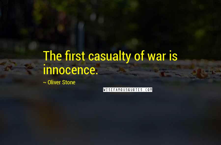 Oliver Stone Quotes: The first casualty of war is innocence.