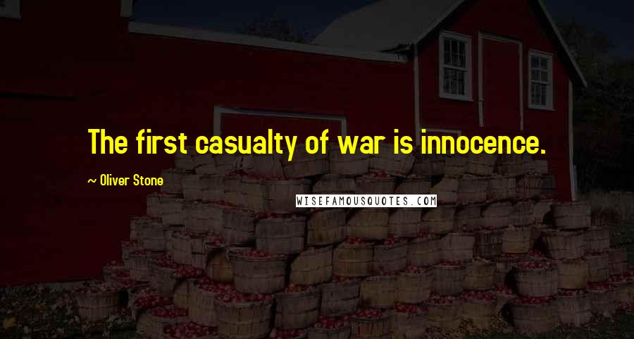 Oliver Stone Quotes: The first casualty of war is innocence.