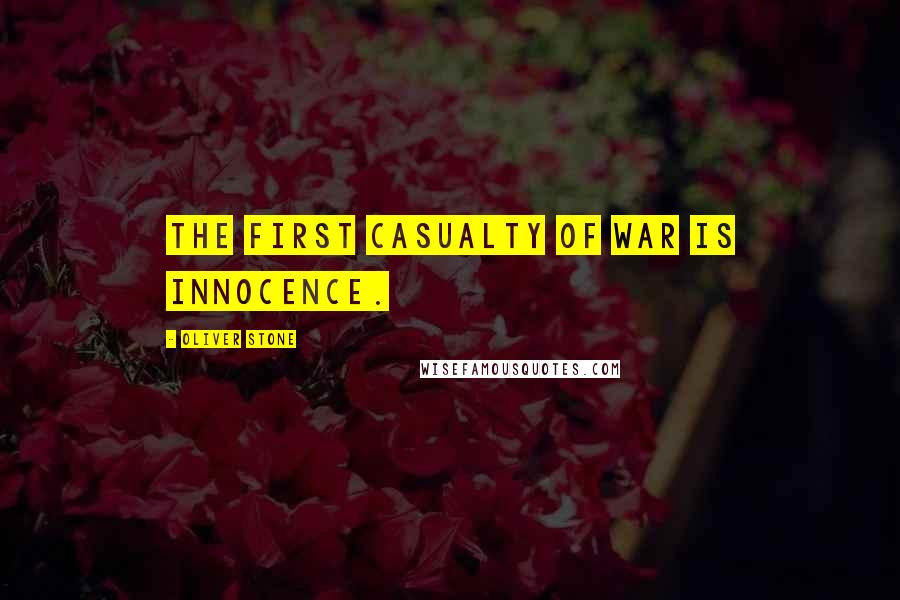 Oliver Stone Quotes: The first casualty of war is innocence.