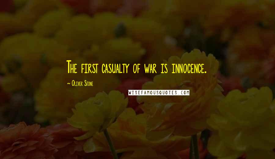 Oliver Stone Quotes: The first casualty of war is innocence.