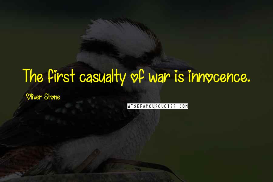 Oliver Stone Quotes: The first casualty of war is innocence.