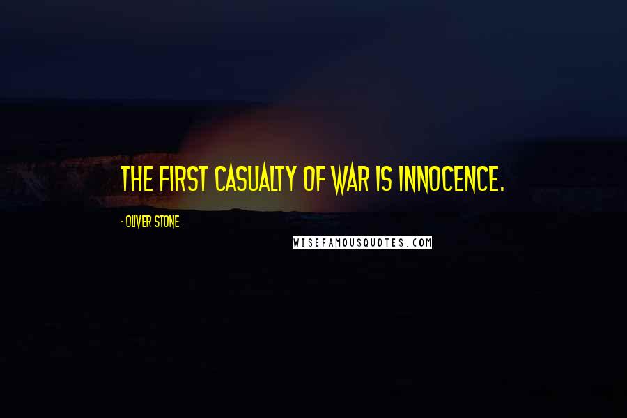 Oliver Stone Quotes: The first casualty of war is innocence.