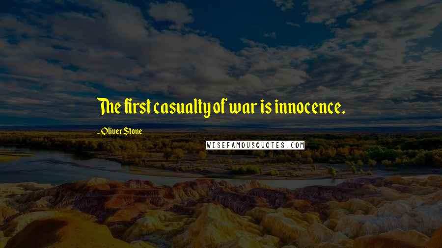 Oliver Stone Quotes: The first casualty of war is innocence.