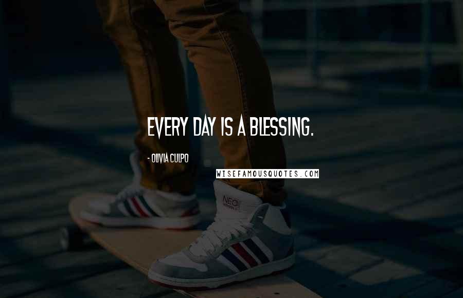 Olivia Culpo Quotes: Every day is a blessing.