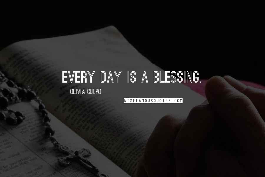 Olivia Culpo Quotes: Every day is a blessing.