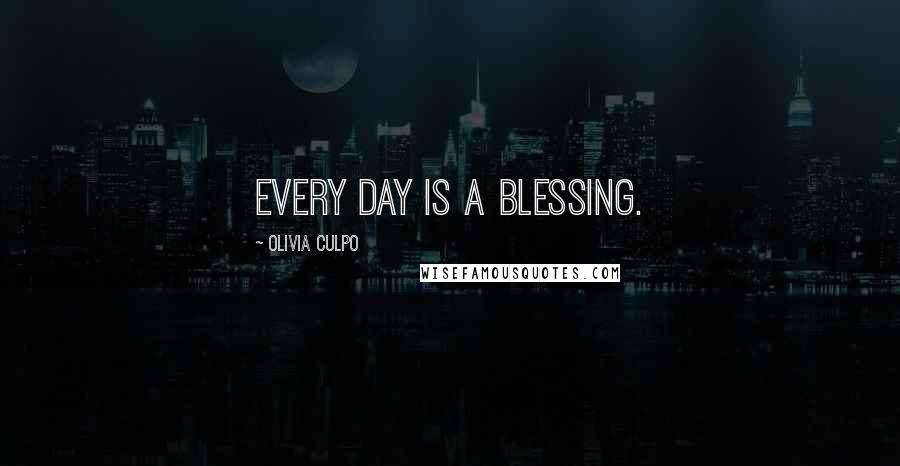 Olivia Culpo Quotes: Every day is a blessing.