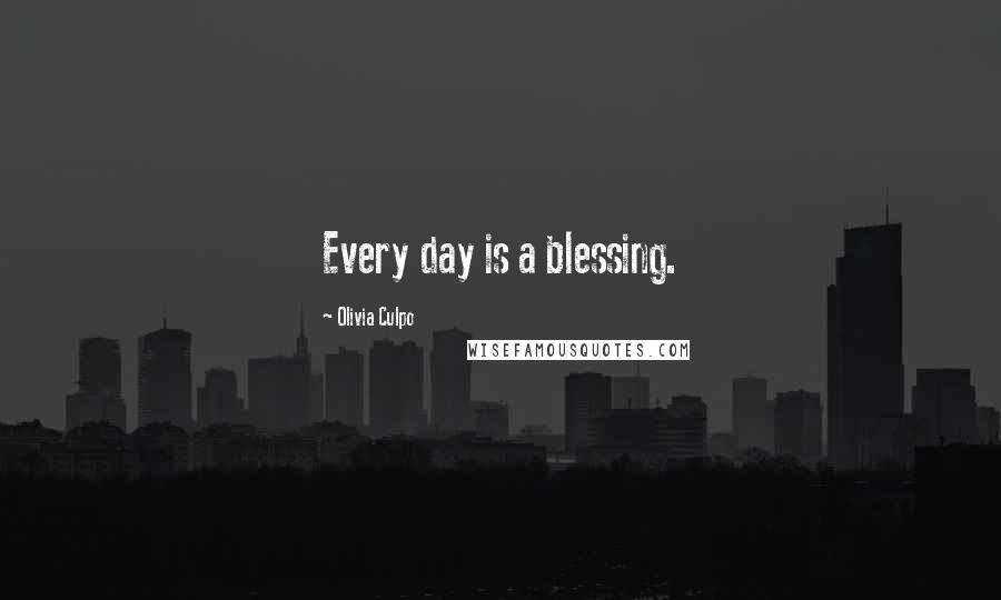 Olivia Culpo Quotes: Every day is a blessing.