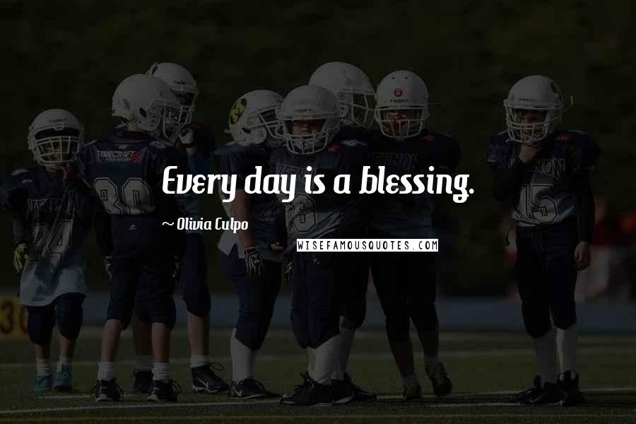Olivia Culpo Quotes: Every day is a blessing.