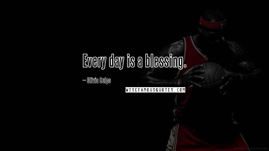 Olivia Culpo Quotes: Every day is a blessing.