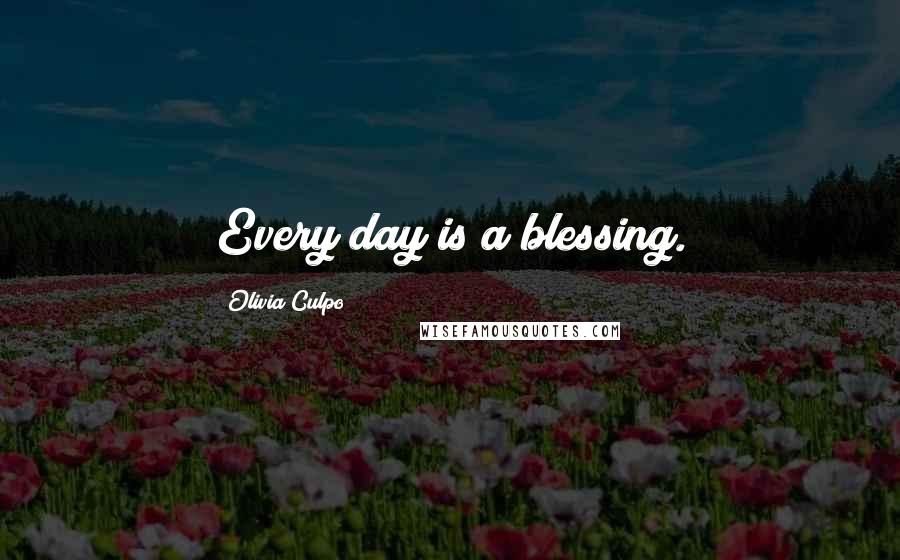 Olivia Culpo Quotes: Every day is a blessing.