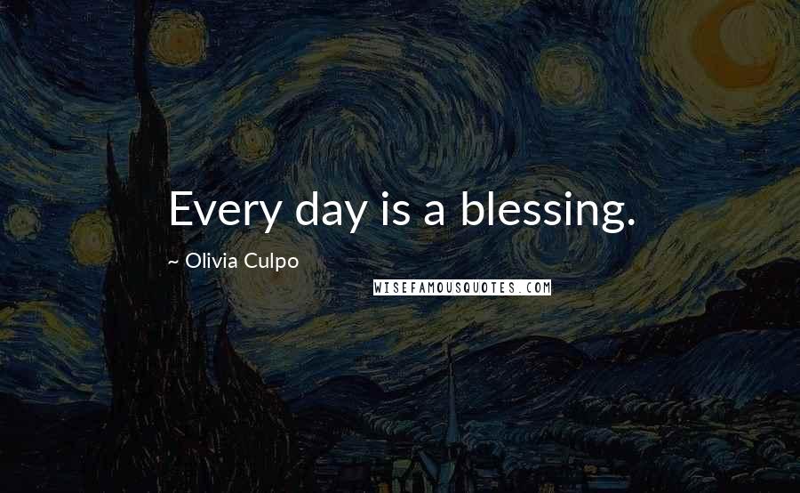 Olivia Culpo Quotes: Every day is a blessing.