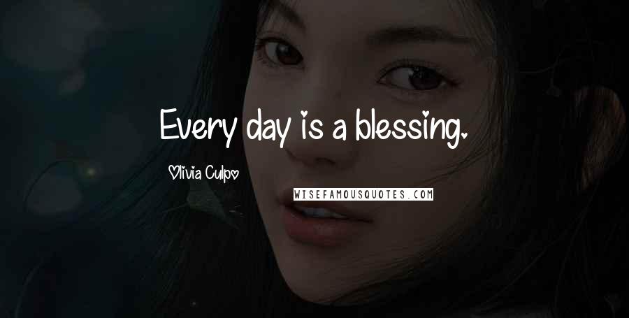 Olivia Culpo Quotes: Every day is a blessing.