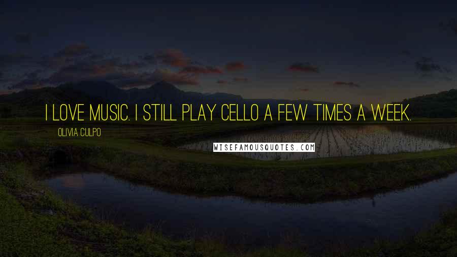 Olivia Culpo Quotes: I love music. I still play cello a few times a week.